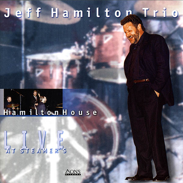 JEFF HAMILTON - Jeff Hamilton Trio : Hamilton House Live at Steamer's cover 