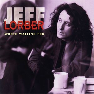 JEFF LORBER - Worth Waiting For cover 