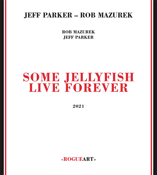 JEFF PARKER - Jeff Parker / Rob Mazurek : Some Jellyfish Live Forever cover 