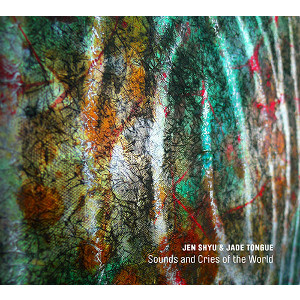 JEN SHYU - Jen Shyu & Jade Tongue : Sounds And Cries Of The World cover 