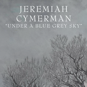 JEREMIAH CYMERMAN - Under A Blue Grey Sky cover 