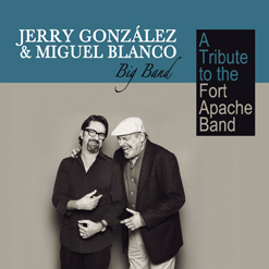 JERRY GONZÁLEZ - Jerry González & Miguel Blanco Big Band :  A Tribute to the Fort Apache Band cover 
