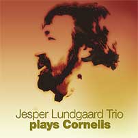 JESPER LUNDGAARD - Jesper Lundgaard Trio Plays Cornelis cover 