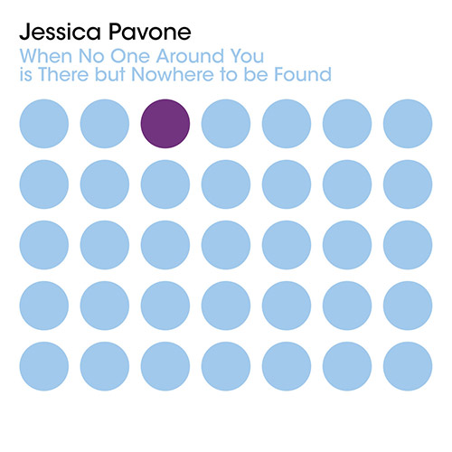 JESSICA PAVONE - When No One Around You is There but Nowhere to be Found cover 