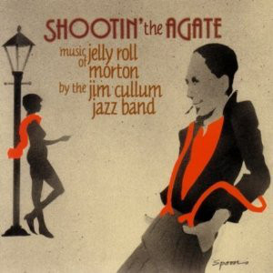 JIM CULLUM JR - Shootin' The Agate - The Music Of Jelly Roll Morton cover 