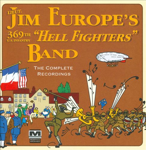 JIM EUROPE - James Reese Europe's 369th U.S. Infantry 