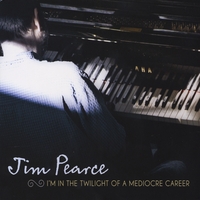 JIM PEARCE - I'm in the Twilight of a Mediocre Career cover 