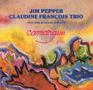 JIM PEPPER - Jim Pepper Claudine François Trio : Camargue cover 