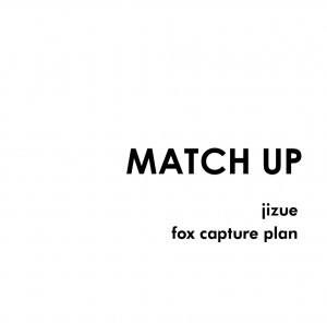 JIZUE - Jizue / Fox Capture Plan : Match Up cover 