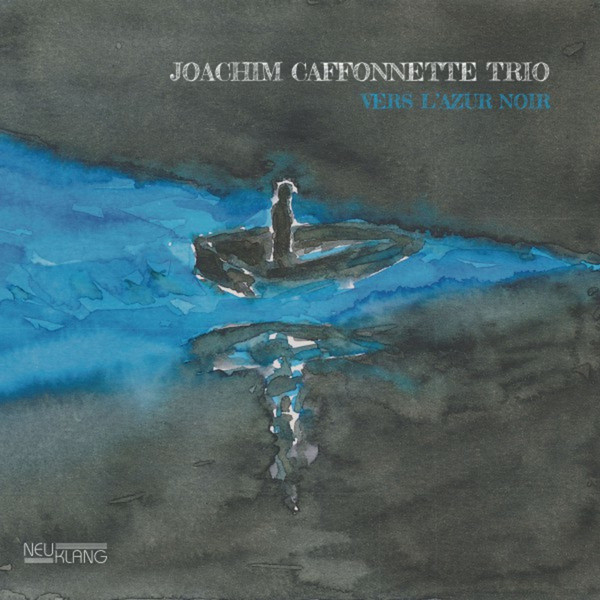 JOACHIM CAFFONNETTE - Joachim Caffonnette Trio : Vers L'azur Noir cover 