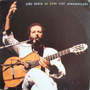 JOÃO BOSCO - Ao Vivo 100ª Apresentação cover 