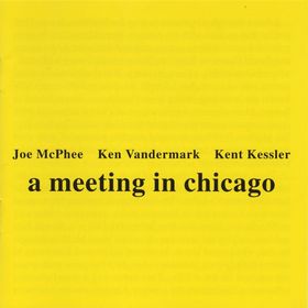JOE MCPHEE - A Meeting In Chicago (with Ken Vandermark / Kent Kessler) cover 