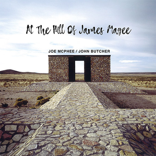 JOE MCPHEE - Joe McPhee &amp; John Butcher  : At The Hill Of James Magee cover 