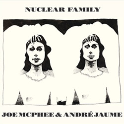 JOE MCPHEE - Joe McPhee/ André Jaume : Nuclear Family cover 