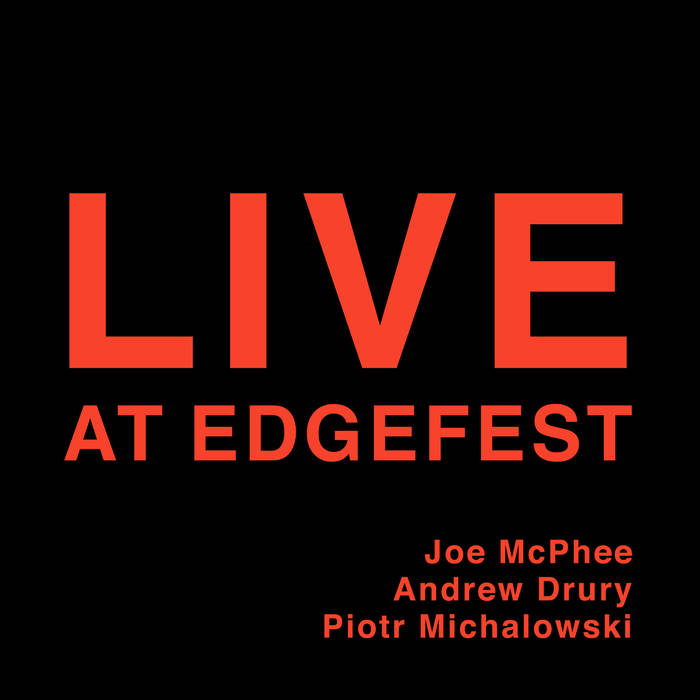 JOE MCPHEE - Joe McPhee, Piotr Michalowski & Andrew Drury : Live at Edgefest cover 