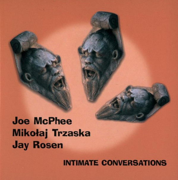 JOE MCPHEE - Joe McPhee, Mikołaj Trzaska, Jay Rosen : Intimate Conversations cover 