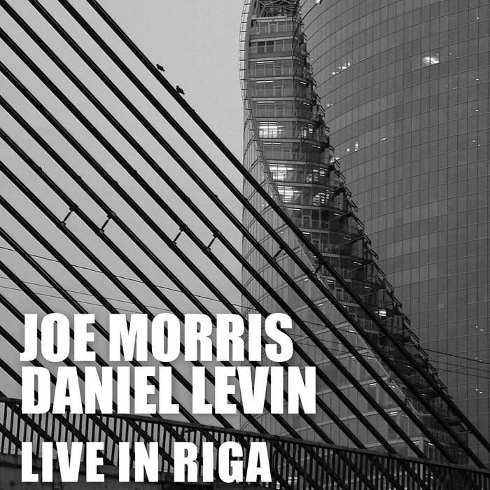 JOE MORRIS - Joe Morris ​/​ Daniel Levin : Live in Riga cover 