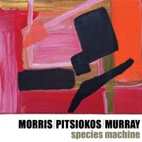 JOE MORRIS - Morris, Pitsiokos, Murray : Species Machine cover 