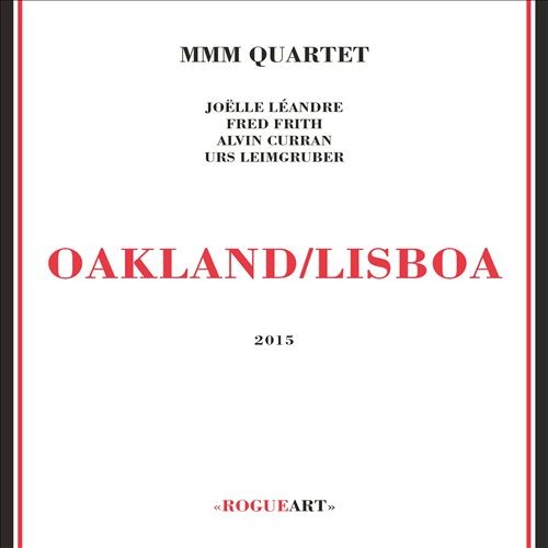 JOËLLE LÉANDRE - Joëlle Léandre, Urs Leimgruber, Fred Frith, Alvin Curran - MMM Quartet : Oakland / Lisboa cover 