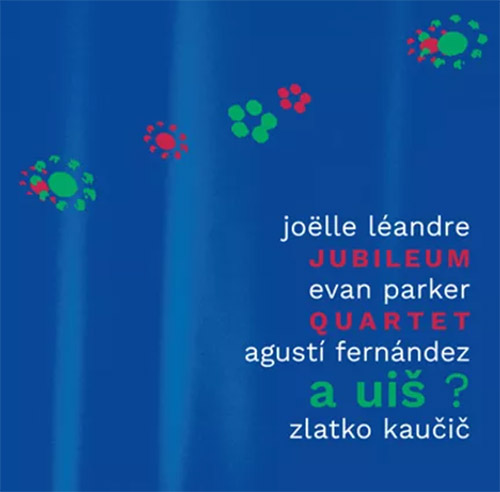 JOËLLE LÉANDRE - Jubileum Quartet (Leandre / Parker / Fermandez / Kaucic) : A Uiš ? cover 