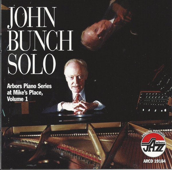 JOHN BUNCH - John Bunch Solo: Arbors Piano Series At Mike's Place, Volume 1 cover 