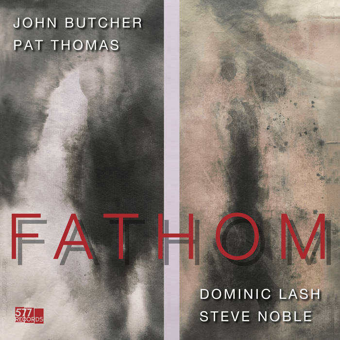JOHN BUTCHER - John Butcher, Pat Thomas, Dominic Lash, Steve Noble : Fathom cover 