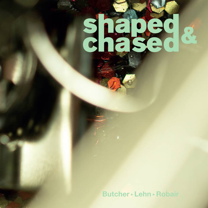 JOHN BUTCHER - John Butcher, Thomas Lehn, Gino Robair : shaped & chased cover 