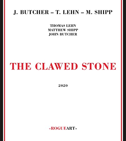 JOHN BUTCHER - John Butcher - Thomas Lehn - Matthew Shipp : The Clawed Stone cover 
