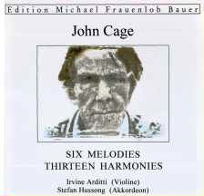 JOHN CAGE - John Cage - Irvine Arditti, Stefan Hussong : Six Melodies • Thirteen Harmonies cover 