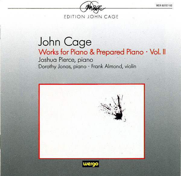 JOHN CAGE - John Cage - Joshua Pierce · Dorothy Jonas · Frank Almond ‎: Works For Piano & Prepared Piano · Vol. II (1944-1958) cover 