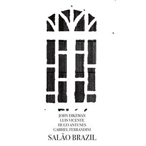 JOHN DIKEMAN - John Dikeman, Luís Vicente, Hugo Antunes, Gabriel Ferrandini ‎: Salão Brazil cover 