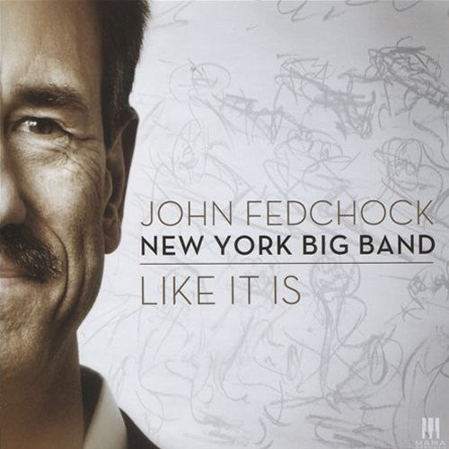 JOHN FEDCHOCK - John Fedchock New York Big Band: Like It Is cover 
