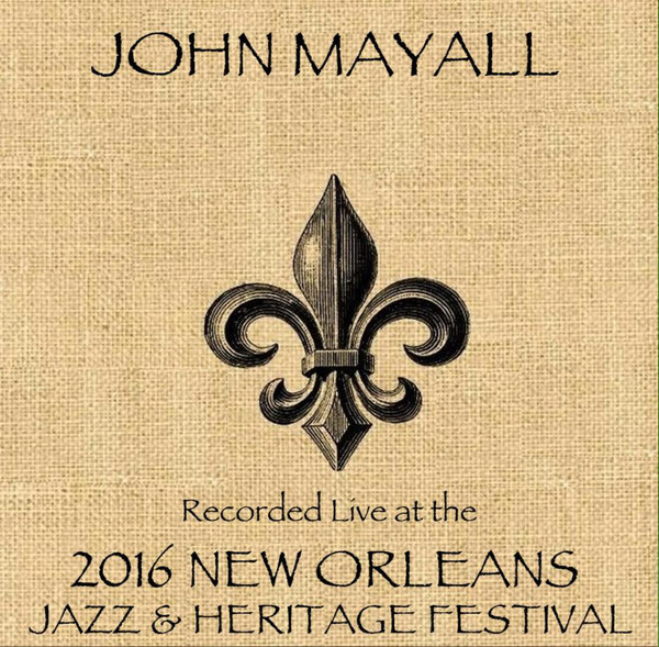 JOHN MAYALL - Live At 2016 New Orleans Jazz & Heritage Festival cover 