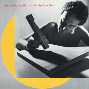 JOHN MCLAUGHLIN - Music Spoken Here cover 