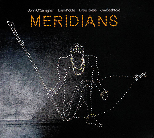 JOHN O'GALLAGHER - John  O'Gallagher / Liam Noble / Drew Gress / Jim Bashford : Meridians cover 