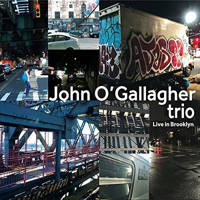 JOHN O'GALLAGHER - John O'Gallagher Trio: Live In Brooklyn cover 