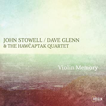 JOHN STOWELL - John Stowell / Dave Glenn & The Hawcaptak Quartet : Violin Memory cover 