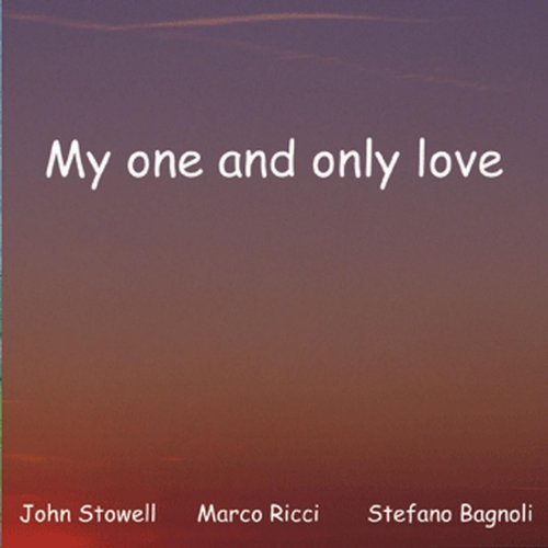 JOHN STOWELL - John Stowell, Marco Ricci & Stefano Bagnoli : My One and Only Love cover 