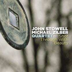 JOHN STOWELL - John Stowell  - Michael Zilber Quartet: Shot Through With Beauty cover 