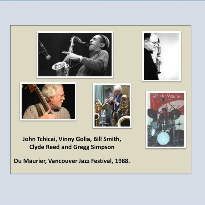 JOHN TCHICAI - John Tchicai, Vinny Golia, Bill Smith Quintet with Clyde Reed & Gregg Simpson - Live at the Vancouver Jazz Festival, 1988 cover 