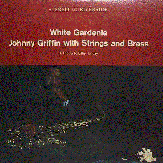 JOHNNY GRIFFIN - White Gardenia, Johnny Griffin With Strings and Brass: A Tribute to Billie Holiday cover 