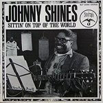JOHNNY SHINES - Sittin' On Top Of The World cover 