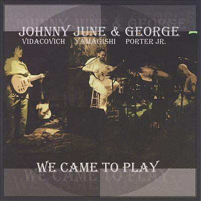 JOHNNY VIDACOVICH - Johnny Vidacovich, June Yamagishi & George Porter Jr. : We Came To Play cover 