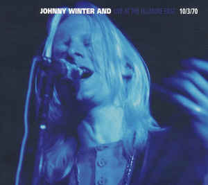 JOHNNY WINTER - Johnny Winter And ‎: Live At The Fillmore East 10/3/70 cover 