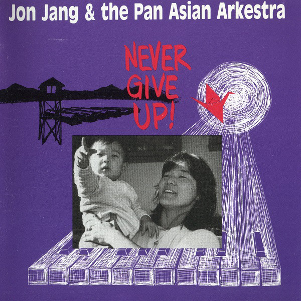 JON JANG - Jon Jang & The Pan-Asian Arkestra ‎: Never Give Up! cover 