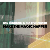 JON LUNDBOM - Jon Lundbom & Big Five Chord: Make Magic Happen cover 