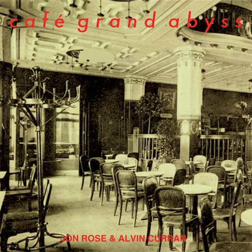 JON ROSE - Jon Rose & Alvin Curran : Cafe Grand Abyss cover 