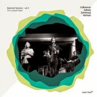 JONAS KULLHAMMAR - Kullhammar, Mathisen, Zetterberg, Aalberg : Basement Sessions - Vol.3 - The Ljubljana Tapes cover 