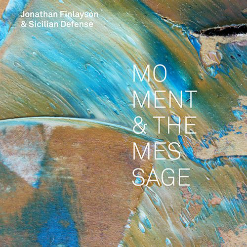 JONATHAN FINLAYSON - Jonathan Finlayson & Sicilian Defense : Moment And The Message cover 