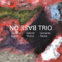 JONATHAN SUAZO - Jonathan Suazo / Gabriel Vicens / Leonardo Osuna : No Base Trio cover 